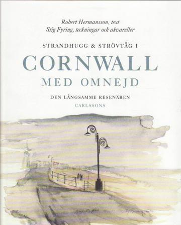 Strandhugg och strövtåg i Cornwall med omnejd : den långsamme resenären - Bok av Robert Hermansson & Stig Fyring - Inbunden