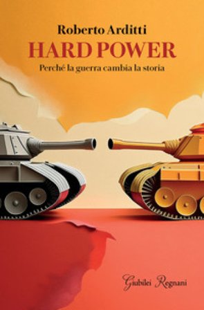 Hard power. Perché la guerra cambia la storia Roberto Arditti