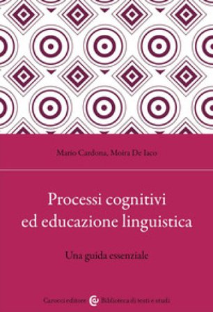 Processi cognitivi ed educazione linguistica. Una guida essenziale Mario Cardona
