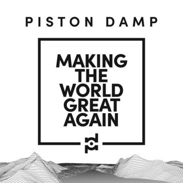 Making the world great again PISTON DAMP