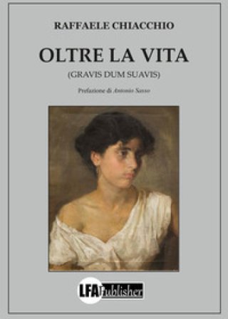 Oltre la vita. (Gravis dum suavis) Raffaele Chiacchio