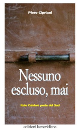Nessuno escluso, mai. Italo Calabrò prete del Sud Piero Cipriani