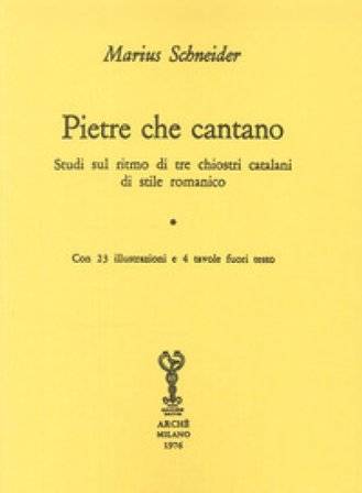 Pietre che cantano. Studi sul ritmo di tre chiostri catalani di stile romanico Marius Schneider