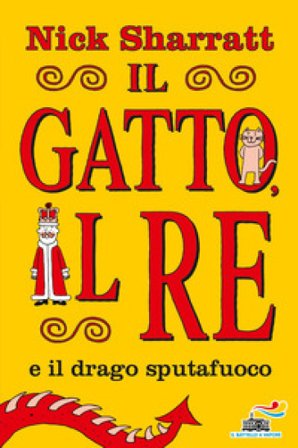 Il gatto e il re e il drago sputafuoco. Ediz. a colori Nick Sharratt
