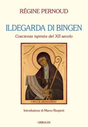 Ildegarda di Bingen. Coscienza ispirata del XII secolo Régine Pernoud