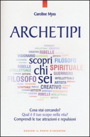 Archetipi. Scopri chi sei Caroline Myss