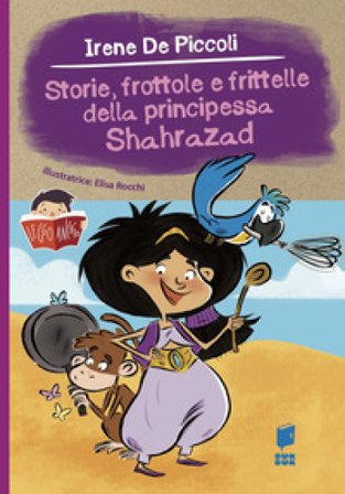Storie, frottole e frittelle della principessa Shahrazad Irene De Piccoli