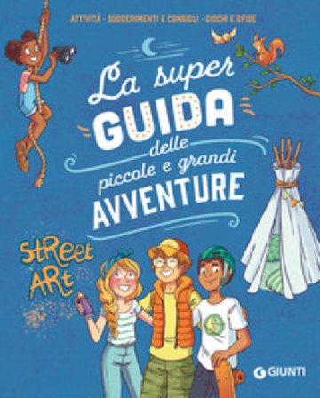 La super guida delle piccole e grandi avventure. Attività, suggerimenti e consigli, giochi e sfide. Ediz. a colori. Ediz. a spirale Aurore Meyer