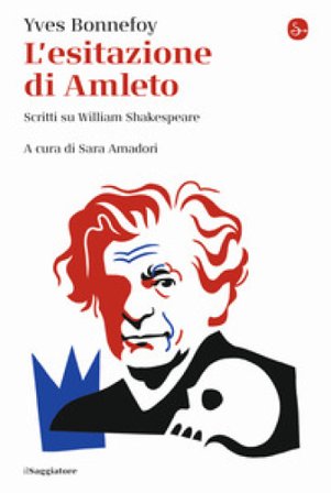 L'esitazione di Amleto. Scritti su William Shakespeare Yves Bonnefoy