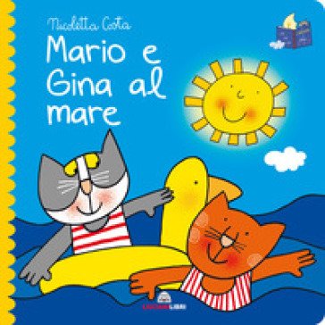 Mario e Gina al mare. Librotti gatti. Ediz. a colori Nicoletta Costa
