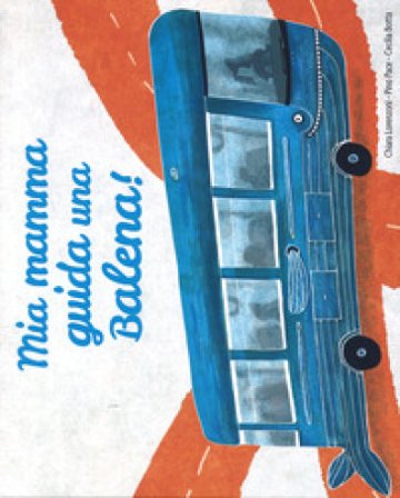 Mia mamma guida una balena! Ediz. a colori Chiara Lorenzoni