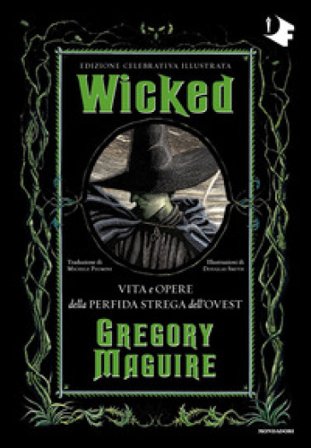 Wicked. Vita e opere della perfida strega dell'Ovest. Ediz. celebrativa Gregory Maguire