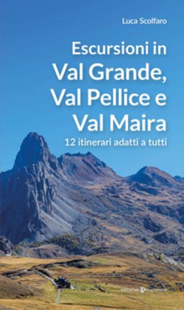Escursioni in Val Grande, Val Pellice e Val Maira. 12 itinerari adatti a tutti Luca Scolfaro