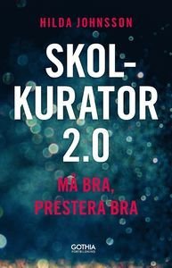 Skolkurator 2.0 : Må bra, prestera bra, ISBN: 9789177411253
