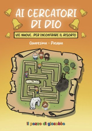 Ai cercatori di Dio. Vie nuove per incontrare il risorto. Quaresima-Pasqua