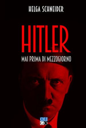 Hitler. Mai prima di mezzogiorno Helga Schneider