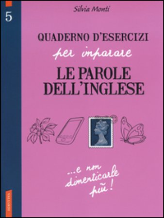 Quaderno d'esercizi per imparare le parole dell'inglese. Vol. 5 Silvia Monti