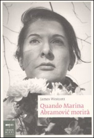 Quando Marina Abramovic morirà James Westcott