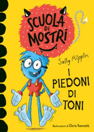 I piedoni di Toni. Scuola di mostri. Ediz. illustrata Sally Rippin