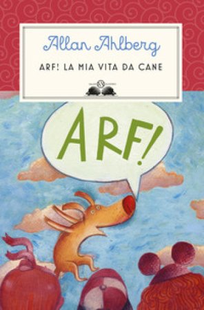 Arf! La mia vita da cane Allan Ahlberg