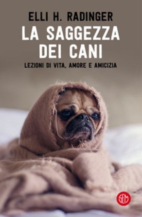 La saggezza dei cani. Lezioni di vita, amore e amicizia Elli H. Radinger