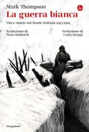 La guerra bianca. Vita e morte sul fronte italiano 1915-1919 Mark Thompson