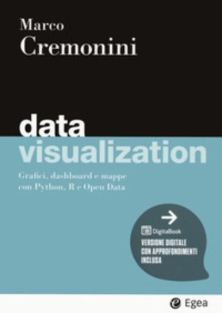 Data visualization. Grafici, dashboard e mappe con Python, R e Open Data. Con Digitabook Marco Cremonini