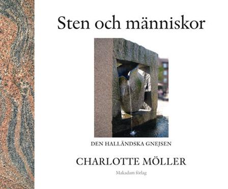 Sten och människor : den halländska gnejsen - Bok av Charlotte Möller - Inbunden