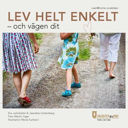 Lev helt enkelt : och vägen dit - Bok av Eva Jarlsdotter & Jeanette Guttenberg - Inbunden