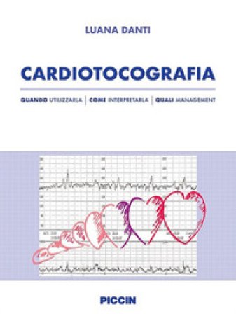 Cardiotocografia. Quando utilizzarla, come interpretarla, quali management Luana Danti