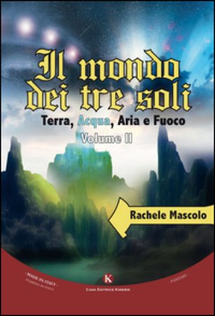 Il mondo dei tre soli. Terra, acqua, aria e fuoco. Vol. 2 Rachele Mascolo