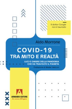 Covid-19 tra mito e realtà. Luci e ombre della pandemia che ha travolto il pianeta Aldo Morrone