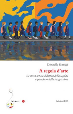 A regola d'arte. La street art tra didattica della legalità e paradosso della trasgressione Donatella Fantozzi