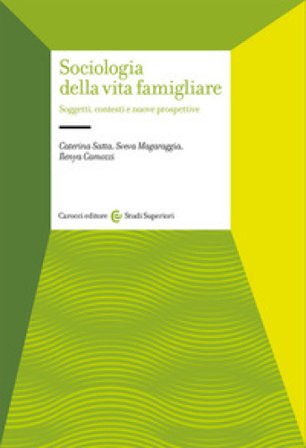Sociologia della vita famigliare. Soggetti, contesti e nuove prospettive Caterina Satta