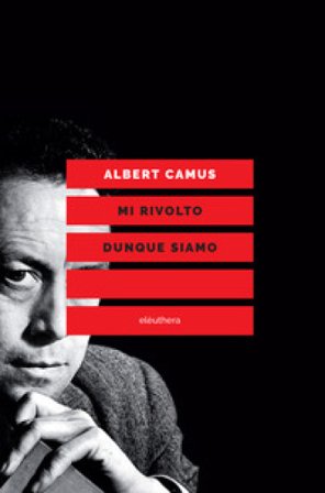Mi rivolto dunque siamo. Scritti politici Albert Camus
