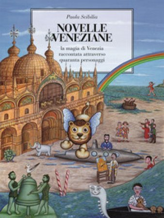 Novelle veneziane. La magia di Venezia raccontata attraverso quaranta personaggi Paola Scibilia