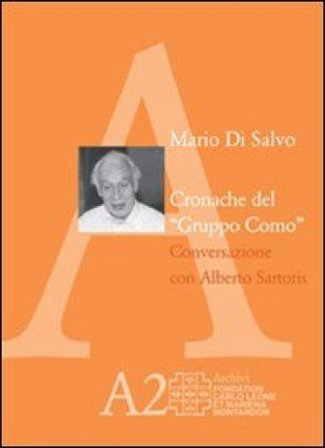 Cronache del «Gruppo Como». Conversazione con Alberto Sartoris. Con DVD Audio Mario Di Salvo