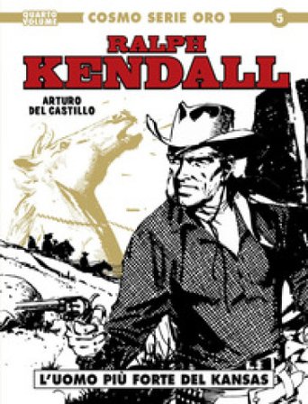 Ralph Kendall. Vol. 4: L' uomo più forte del Kansas Arturo Del Castillo