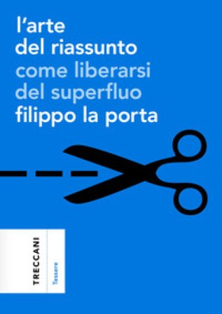L'arte del riassunto. Come liberarsi del superfluo Filippo La Porta
