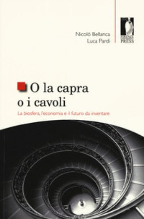 O la capra o i cavoli. La biosfera, l'economia e il futuro da inventare Nicolò Bellanca