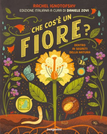 Che cos'è un fiore? Dentro ai segreti della natura Rachel Ignotofsky