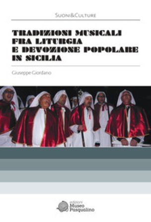 Tradizioni musicali fra liturgia e devozione popolare in Sicilia. Con CD-Audio Giuseppe Giordano