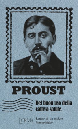 Del buon uso della cattiva salute. Lettere di un malato immaginifico Marcel Proust
