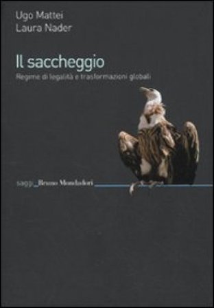 Il saccheggio. Regime di legalità e trasformazioni globali Ugo Mattei