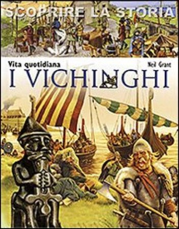 I Vichinghi. Vita quotidiana. Scoprire la storia Neil Grant