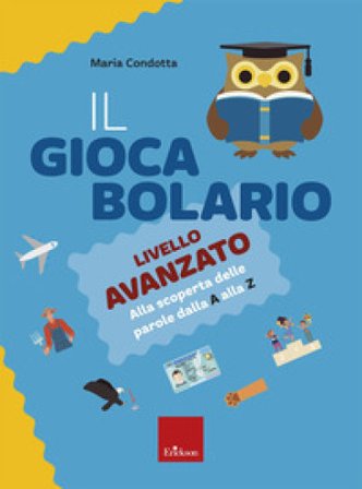 Il giocabolario. Livello avanzato. Alla scoperta delle parole dalla A alla Z Maria Condotta