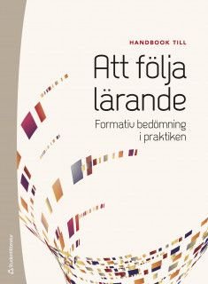 Handbok till Att följa lärande : formativ bedömning i praktiken, ISBN: 9789144124964