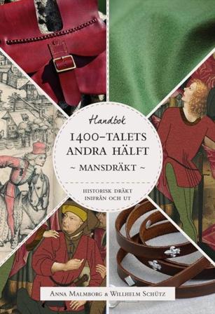 Historisk dräkt - inifrån och ut: Mansdräkten under 1400-talets andra hälft - Bok av Anna Malmborg, Willhelm Schütz, m.fl. - Kartonnage