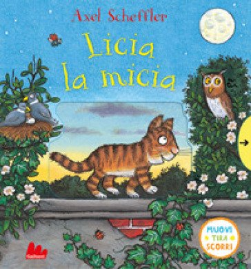Licia la micia. Muovi tira scorri. Ediz. a colori Axel Scheffler