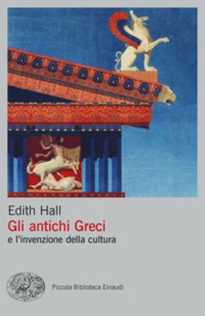 Gli antichi Greci e l'invenzione della cultura Edith Hall